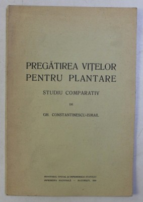 PREGATIREA VITELOR PENTRU PLANTARE - STUDIU COMPARATIV de GH. CONSTANTINESCU - ISMAIL , 1939 foto