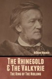 The Rhinegold &amp; The Valkyrie: The Ring of The Niblung (Without Illustrations)