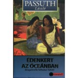 &Eacute;denkert az &oacute;ce&aacute;nban - Bougainville felfedezi Tahitit - Bougainville felfedezte Tahitit - Passuth L&aacute;szl&oacute;