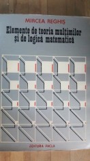 Elemente de teoria multimilor si de logica matematica- Mircea Reghis