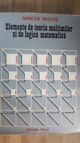 Elemente de teoria multimilor si de logica matematica- Mircea Reghis