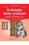 Sa dezlegam tainele comunicarii - Clasa 1 Partea a 2-a - Carmen Iordachescu, Rodica Dinescu, Daniela Stoica, Carmen Minulescu