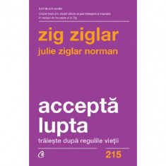 Accepta lupta - Zig ZiglarJulie Ziglar Norman, editia 2022