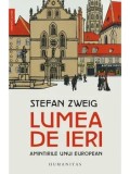Lumea de ieri. Amintirile unui european/Stefan Zweig