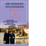 Bratara de lac rosu. Indiscretiile unui cuplu de diplomati despre anii peterecuti in China - Viorel Isticioaia-Budura, Tatiana Isticioaia-Budura