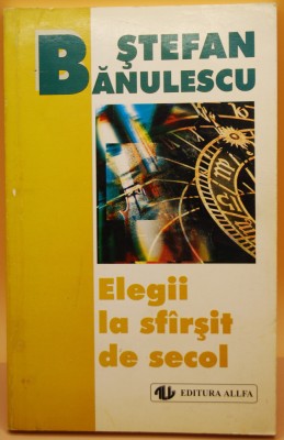 Ștefan Bănulescu - Elegii la sf&amp;acirc;rșit de secol foto