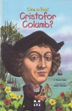 Bonnie Bader - Cine a fost Cristofor Columb? cu ilustratii de Nancy Harrison