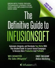 The Definitive Guide to Infusionsoft: How Mere Mortals Increase Traffic, Leads, Prospects, Sales, Testimonials, E-Commerce &amp;amp; Referrals with the World&amp;#039; foto