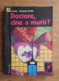 Livia Ardelean - Doctore, cine a murit?