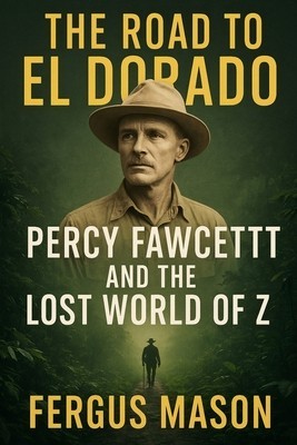 The Road to El Dorado: Percy Fawcett and the Lost World of Z foto