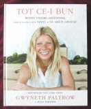 &quot;TOT CE-I BUN. Retete usoare, delicioase&quot;, Gwyneth Paltrow, Julia Turshen, 2016. Carte noua, Curtea Veche