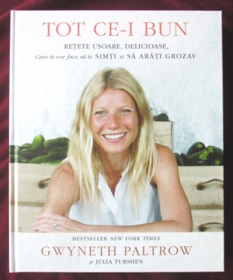 &amp;quot;TOT CE-I BUN. Retete usoare, delicioase&amp;quot;, Gwyneth Paltrow, Julia Turshen, 2016. Carte noua foto