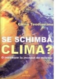 Se schimba clima? O intrebare la inceput de mileniu