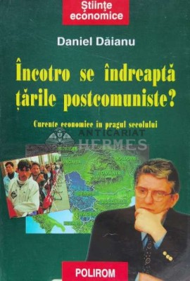 Incotro se indreapta tarile postcomuniste? Curente economice in pragul secolului - 2000 - Daniel Daianu (W168) foto