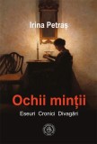 Ochii minții. Eseuri, cronici, divagări - Paperback brosat - Irina Petraş - Școala Ardeleană