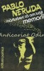 Marturisesc Ca Am Trait - Pablo Neruda, Memorii, Editura Politica 1982, 403 pagini