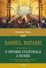 Dansul Natasei O Istorie Culturala A Rusiei Orlando Figes - Polirom