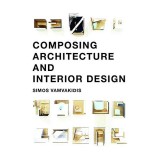 Composing Architecture and Interior Design