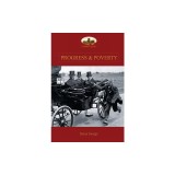Progress and Poverty: An Inquiry Into the Cause of Increase of Want with Increase of Wealth: The Remedy