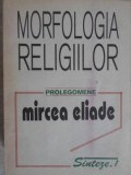 MORFOLOGIA RELIGIILOR. PROLEGOMENE-MIRCEA ELIADE-264674