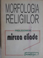 MORFOLOGIA RELIGIILOR. PROLEGOMENE-MIRCEA ELIADE-344381