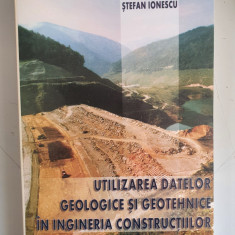 Stefan Ionescu - Utilizarea datelor geologice si geotehnice in ingineria constr