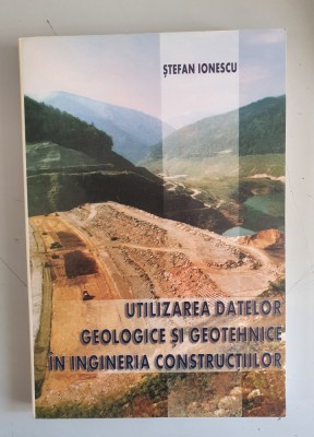 Stefan Ionescu - Utilizarea datelor geologice si geotehnice in ingineria constr foto