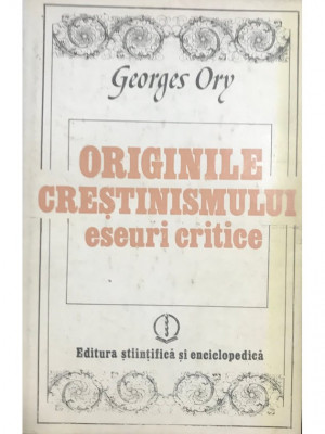 Georges Ory - Originile creștinismului. Eseuri critice (editia 1981) foto