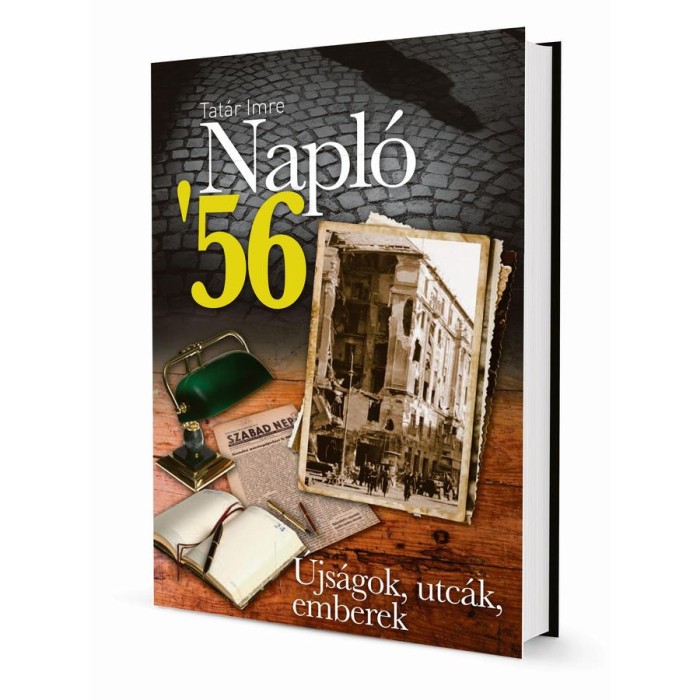 Napl&oacute; &#039;56. - &Uacute;js&aacute;gok, utc&aacute;k, emberek - Tat&aacute;r Imre