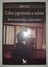 BJORN ARIS - CALEA JAPONEZA A SABIEI * ARTA MARȚIALĂ A AFACERILOR