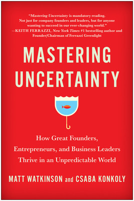 Mastering Uncertainty: How Great Founders, Entrepreneurs, and Business Leaders Thrive in an Unpredictable World foto