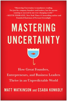 Mastering Uncertainty: How Great Founders, Entrepreneurs, and Business Leaders Thrive in an Unpredictable World foto