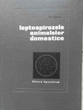 Leptospirozele Animalelor Domestice - Ion Bercea, 1968, Agro-Silvica, Biologie Veterinara, Carte Veche, Hardcover