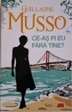 Ce-as fi eu fara tine? - Guillaume Musso - Carte - Noua/Anticariat - Stare Buna/Foarte Buna