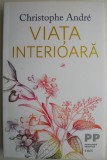 Viata interioara - Christophe Andre - Psihologie, dezvoltare personala