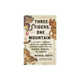 Three Tigers, One Mountain: A Journey Through the Bitter History and Current Conflicts of China, Korea, and Japan