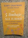Cele 5 limbaje ale iubirii pentru părinții copiilor cu dizabilități - Gary Chapman, Jolene Philo
