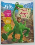 BUNUL DINOZAUR , TOTUL DESPRE NOI de ALOMA CIOMAZGA - MARGARIT , 2015 , BOGAT ILUSTRATA