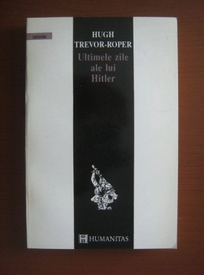 Ultimele zile ale lui Hitler - Hugh Trevor-Roper foto