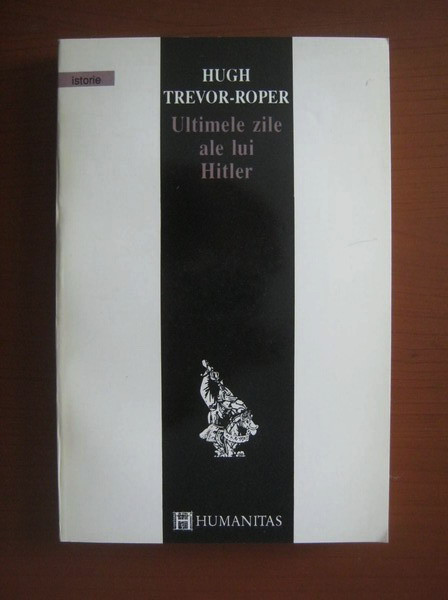 Ultimele zile ale lui Hitler - Hugh Trevor-Roper