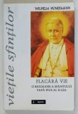 FLACARA VIE , O BIOGRAFIE A SFANTULUI PAPA PIUS AL X - LEA de WILHELM HUNERMANN , 2003