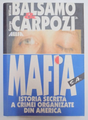 MAFIA S.A. ISTORIA SECRETA A CRIMEI ORGANIZATE DIN AMERICA : POVESTEA PRIMILOR 100 DE ANI AI MAFIEI , SOCIETATEA CRIMEI SAU SUB CEAS DE WILLIAM BALSAM foto