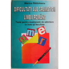 Dificultati ale gramaticii limbii romane. Teste pentru examenele de admitere in liceu si facultate &ndash; Marina Radulescu