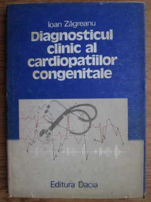 Ioan Zagreanu - Diagnosticul clinic al cardiopatiilor congenitale foto