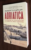 Robert D. Kaplan - Adriatica. Un concert al civilizatiilor la sfarsitul epocii moderne