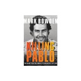 Killing Pablo: The Hunt for the World's Greatest Outlaw