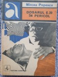 Dosarul E.20 in pericol - Mircea Popescu , 1971, 218 pag