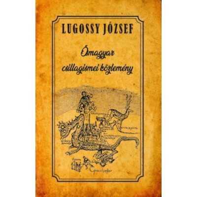 Ősmagyar csillagismei k&amp;ouml;zlem&amp;eacute;ny - Lugossy J&amp;oacute;zsef foto