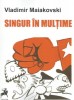 Singur in multime &ndash; Vladimir Maiakovski - Carte Poezie Beletristica