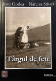 Targul de fete - Ioan Godea, Narcisa Stiuca